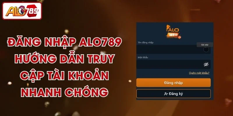Đăng Nhập ALO789 - Hướng Dẫn Truy Cập Tài Khoản Nhanh Chóng