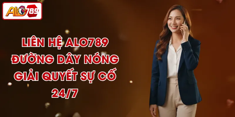 Liên Hệ ALO789 - Đường Dây Nóng Giải Quyết Sự Cố 24/7