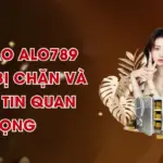 Link Vào ALO789 Không Bị Chặn Và Thông Tin Quan Trọng